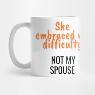 She embraced my difficulty, not my spouse Mug